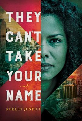 They Can't Take Your Name: A Novel - Robert Justice - cover