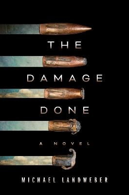 The Damage Done: A Novel - Michael Landweber - cover