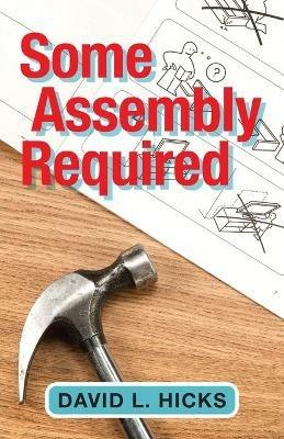 Some Assembly Required - David L Hicks - cover