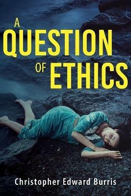A Question of Ethics - Christopher Edward Burris - cover
