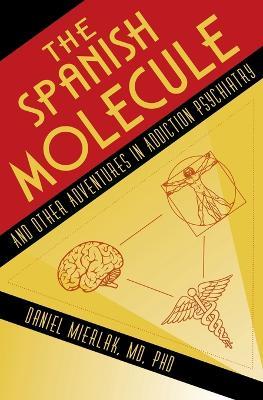 The Spanish Molecule: And Other Adventures in Addiction Psychiatry - Daniel Mierlak - cover