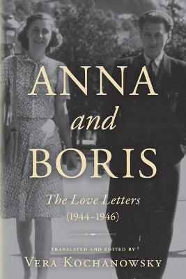 Anna and Boris: The Love Letters (1944-1946) - Vera Kochanowsky - cover
