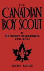The Canadian Boy Scout (Legacy Edition): The First 1911 Handbook For Scouts In Canada
