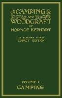 Camping And Woodcraft Volume 1 - The Expanded 1916 Version (Legacy Edition): The Deluxe Masterpiece On Outdoors Living And Wilderness Travel - Horace Kephart - cover