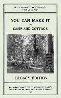 You Can Make It For Camp And Cottage (Legacy Edition): Practical Rustic Woodworking Projects, Cabin Furniture, And Accessories From Reclaimed Wood