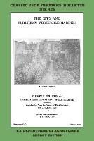 The City and Suburban Vegetable Garden (Legacy Edition): The Classic USDA Farmers' Bulletin No. 936 With Tips And Traditional Methods In Sustainable Gardening And Permaculture - U S Department of Agriculture - cover