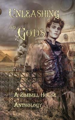 Unleashing the Gods: A Zimbell House Anthology - cover