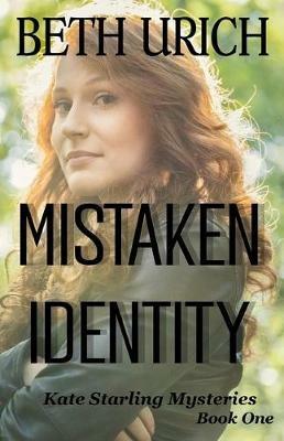 Mistaken Identity: Kate Starling Mysteries, Book One - Beth Urich - cover