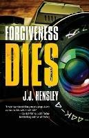 Forgiveness Dies - J J Hensley - cover