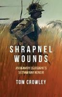 Shrapnel Wounds: An Infantry Lieutenant's Vietnam War Memoir - Tom Crowley - cover