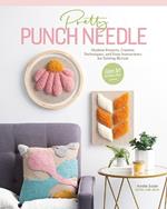 Pretty Punch Needle: Modern Projects, Creative Techniques and Easy Instructions for Getting Started