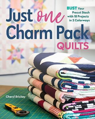 Just One Charm Pack Quilts: Bust Your Precut Stash with 18 Projects in 2 Colorways - Cheryl Brickey - cover