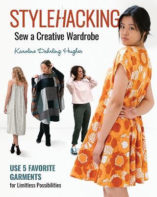 StyleHacking, Sew a Creative Wardrobe: Use 5 Favorite Garments for Limitless Possibilities - Karoline Dahrling Hughes - cover