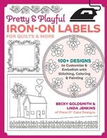 Pretty & Playful Iron-on Labels for Quilts & More: 100+ Designs to Customise & Embellish with Stitching, Colouring & Painting