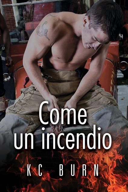 Come un incendio - KC Burn,Chiara Fazzi - ebook