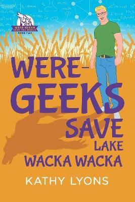 Were-Geeks Save Lake Wacka Wacka - Kathy Lyons - cover