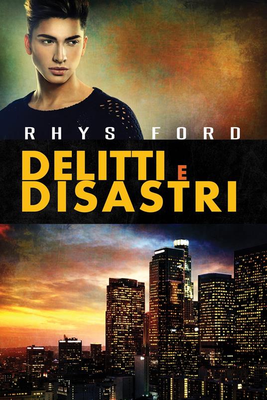 Delitti e disastri - Rhys Ford,Claudia Milani - ebook