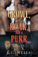 Growl, a Roar, and a Purr - K Wells - cover