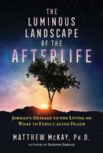 The Luminous Landscape of the Afterlife: Jordan's Message to the Living on What to Expect after Death