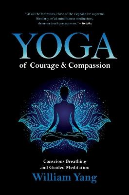 Yoga of Courage and Compassion: Conscious Breathing and Guided Meditation - William Yang - cover