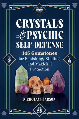 Crystals for Psychic Self-Defense: 145 Gemstones for Banishing, Binding, and Magickal Protection - Nicholas Pearson - cover