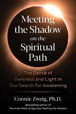 Meeting the Shadow on the Spiritual Path: The Dance of Darkness and Light in Our Search for Awakening - Connie Zweig - cover