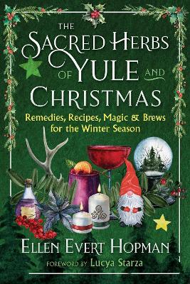 The Sacred Herbs of Yule and Christmas: Remedies, Recipes, Magic, and Brews for the Winter Season - Ellen Evert Hopman - cover
