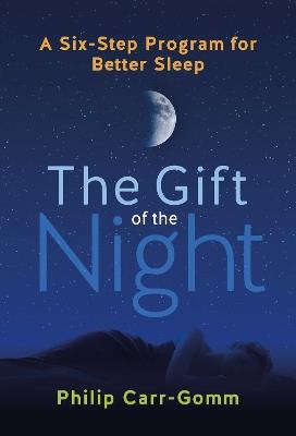The Gift of the Night: A Six-Step Program for Better Sleep - Philip Carr-Gomm - cover