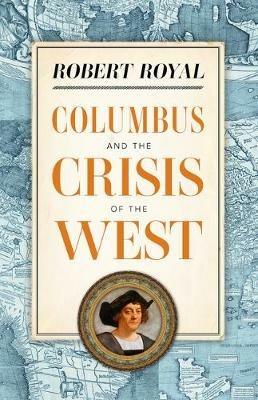Columbus and the Crisis of the West - Robert Royal - cover