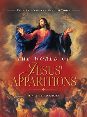 The World of Jesus' Apparitions: From St. Margaret Mary to Today - Wincenty Laszewski - cover