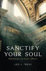 Sanctify Your Soul: Meditations to Guide Your Journey to Holiness