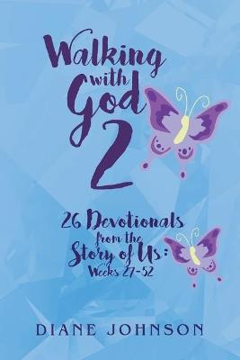 Walking with God 2: 26 Devotionals from the Story of Us: Weeks 27-52 - Diane Johnson - cover