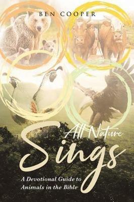 All Nature Sings: A Devotional Guide to Animals in the Bible - Ben Cooper - cover