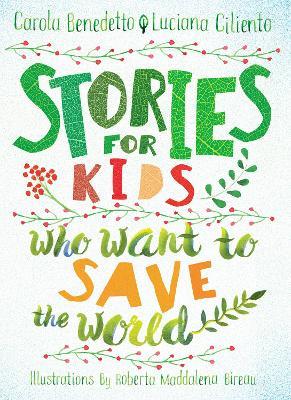 Stories For Kids Who Want To Save The World - Carola Benedetto,Luciana Ciliento - cover