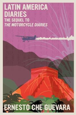 Latin America Diaries: The Sequel to The Motorcycle Diaries - Ernesto Che Guevara - cover