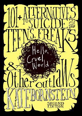 Hello, Cruel World: 121 Alternatives to Suicide for Teens, Freaks, and Other Outlaws - Kate Bornstein - cover