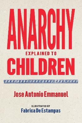 Anarchy Explained to Children - Jose Antonio Emmanuel - cover