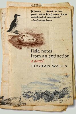 Field Notes from an Extinction: A Novel - Eoghan Walls - cover