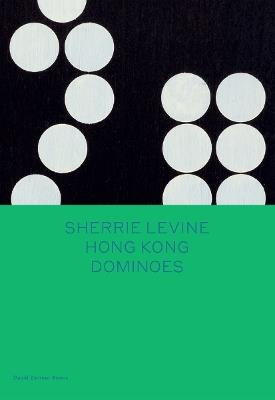 Sherrie Levine: Hong Kong Dominoes - Sherrie Levine,Larry List - cover