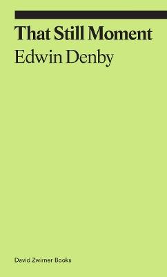 That Still Moment: Poetry and Essays on Dance - Edwin Denby - cover