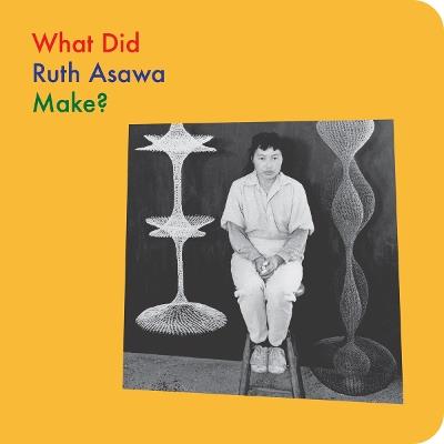 What Did Ruth Asawa Make? - Ruth Asawa,Doro Globus - cover