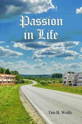 Passion in LIfe - Tim B Wolfe - cover