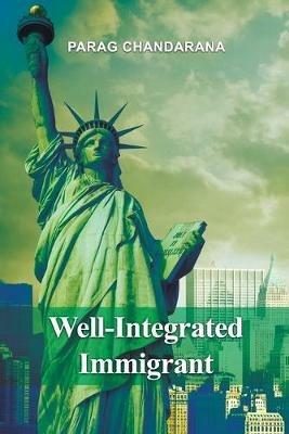 Well-Integrated Immigrant - Parag Chandarana - cover