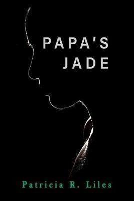 Papa's Jade - Patricia R Liles - cover