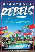 Righteous Rebels: AIDS Healthcare Foundation's Crusade to Change the World