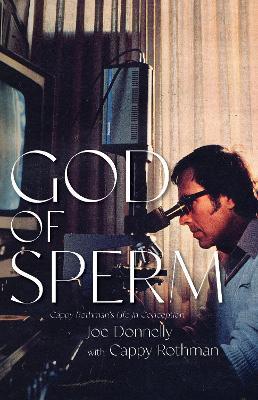 God of Sperm: Cappy Rothman's Life in Conception - Joe Donnelly - cover