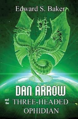 Dan Arrow and the Three-Headed Ophidian - Edward S Baker - cover