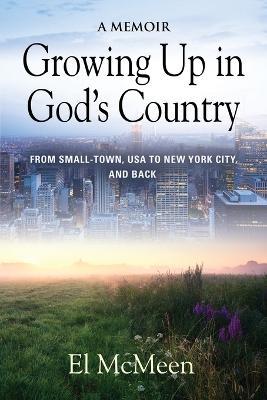 Growing Up in God's Country: A Memoir - El McMeen - cover