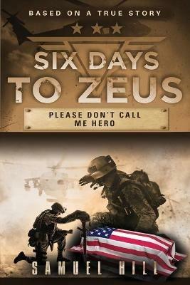 Six Days to Zeus: Please Don't Call me Hero - Samuel Hill - cover