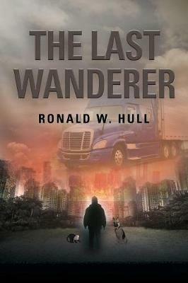 The Last Wanderer: Last Man on Earth - Ronald W Hull - cover